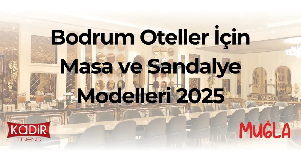 Bodrum otel masa sandalye modelleri 2025