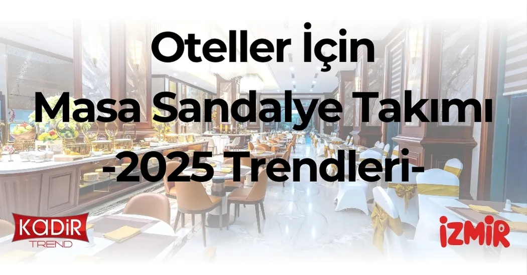 Otel masa sandalye takımı seçerken dikkat etmeniz gerekenler, 2025’in otel mobilya trendleri ve toptan alım avantajları.