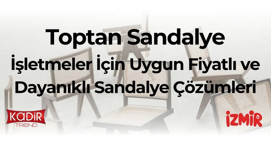 Toptan sandalye alırken dikkat etmeniz gerekenler, uygun fiyatlı modeller ve 2025 sandalye trendleri. Cafe, restoran ve oteller için rehber.