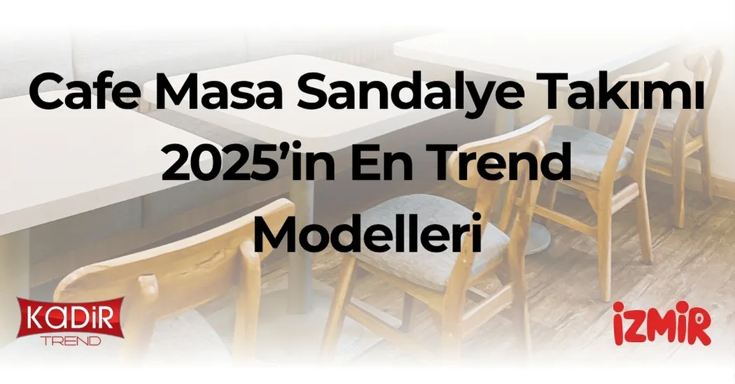 Cafe masa sandalye takımı seçerken dikkat edilmesi gerekenler, 2025 trendleri ve fiyat rehberi. Şık, dayanıklı ve konseptinize uygun modellerle tanışın.