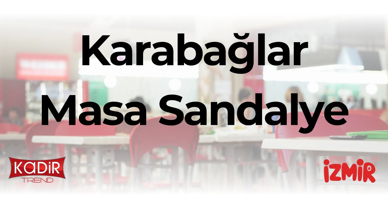 Karabağlar masa sandalye çözümleri: Cafe, restoran ve dükkânlar için toptan masa sandalye modelleri, uygun fiyat ve hızlı teslimat Kadir Trend’de.