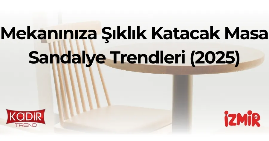 2025 Masa Sandalye Trendleri