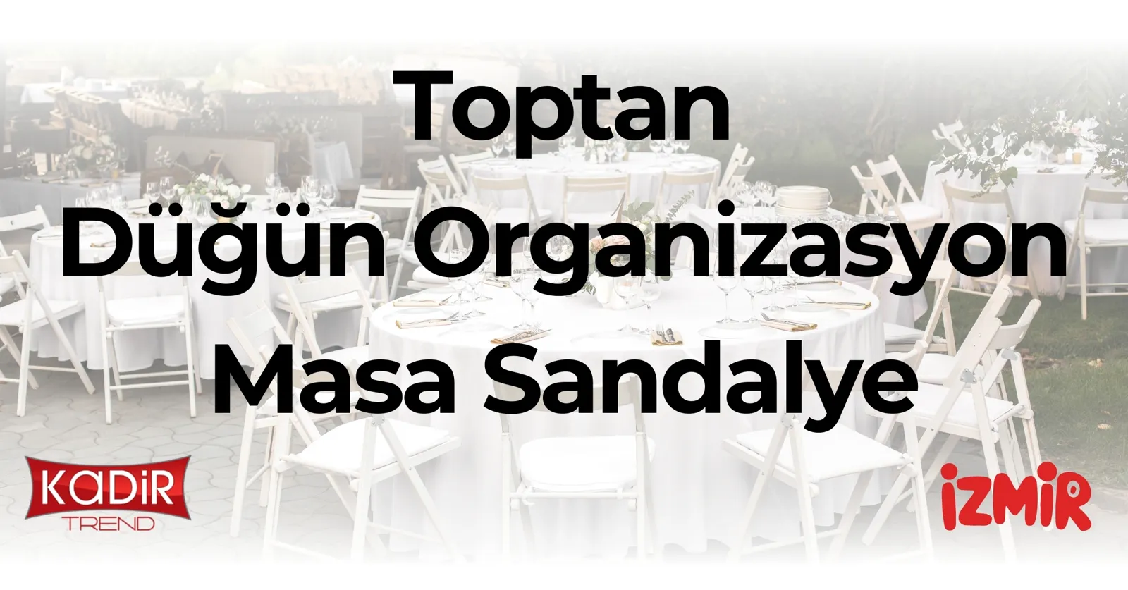 Toptan düğün organizasyon masa sandalye çözümleri: Kır düğünü, salon ve organizasyon firmaları için dayanıklı, şık ve uygun fiyatlı modeller.