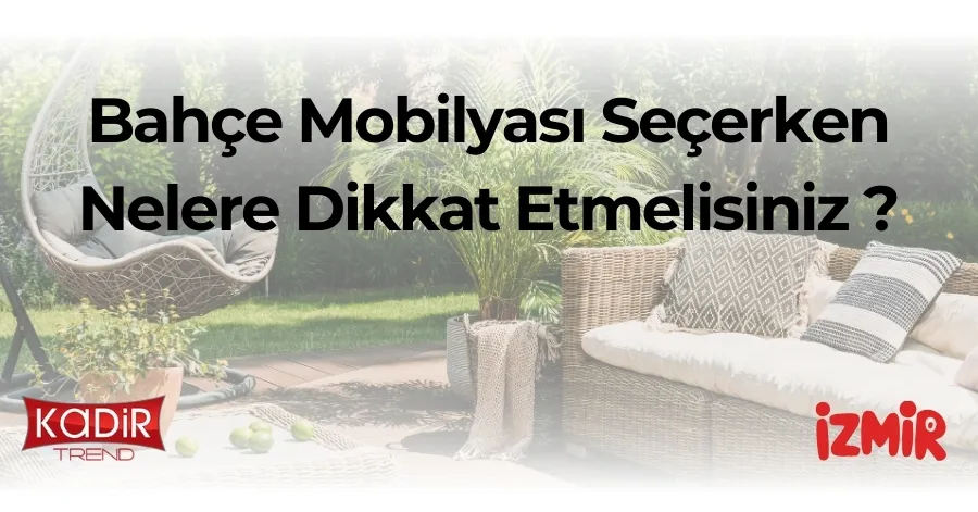 Bahçe Mobilyası Seçerken Nelere Dikkat Etmelisiniz