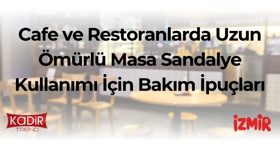Uzun Ömürlü Masa Sandalye Kullanımı İçin Bakım İpuçları