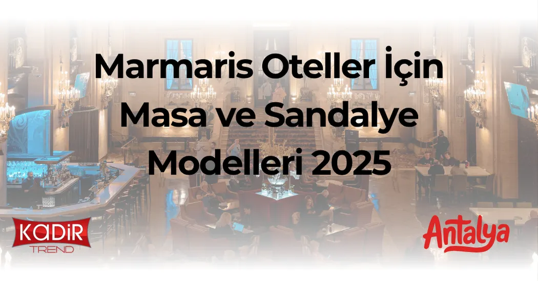 Alanya Otel Masa Sandalye – Turizm Sektörüne Uygun Şık ve Dayanıklı Tasarımlar