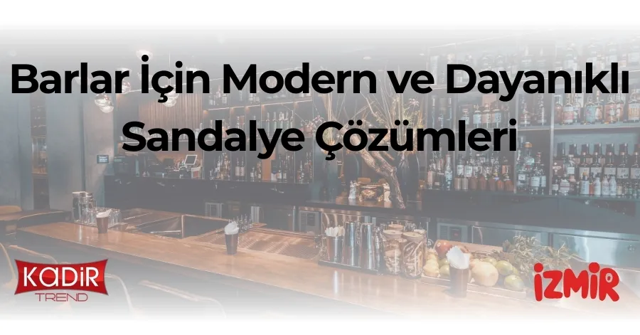 Barlar İçin Modern ve Dayanıklı Bar Sandalyesi Çözümleri
