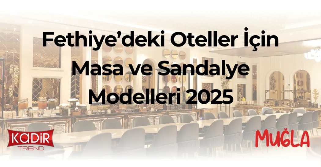Fethiye otelleri için masa sandalye çözümleri: modern, dayanıklı ve estetik modeller. Turizm sektörüne özel 2025 trendleri ve satın alma rehberi.