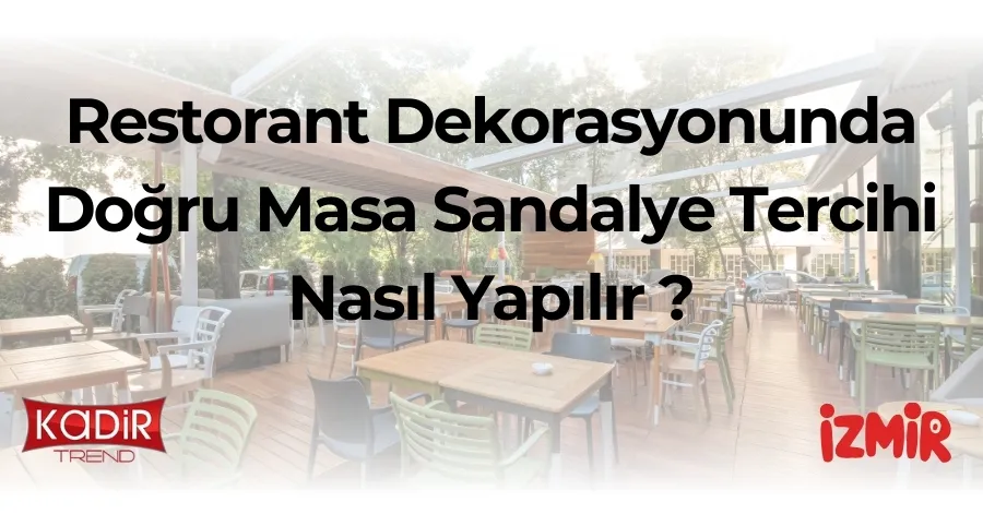 Restoran Dekorasyonunda Doğru Masa Sandalye Tercihi Nasıl Yapılır