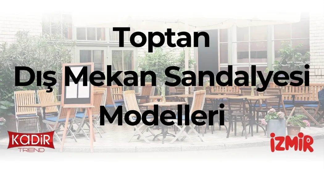 Toptan dış mekan sandalyesi modelleri 2025: Metal, rattan, alüminyum ve plastik seçenekleriyle dayanıklı, ekonomik ve toptan üretim avantajları Kadir Trend’de!